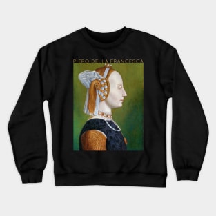 Piero Della Francesca - Battista Sforza Crewneck Sweatshirt